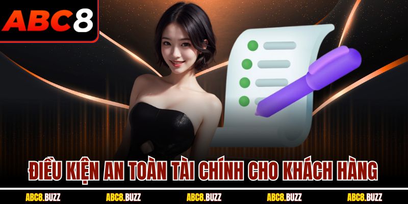 Điều Khoản Điều Kiện 6 Điều kiện an toàn tài chính cho khách hàng