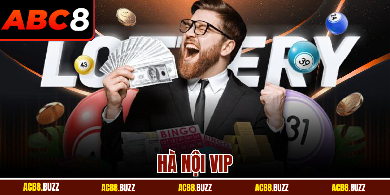 Hà Nội VIP – Trải nghiệm đỉnh cao cho thành viên ABC8 2 Hà Nội VIP – Trải nghiệm đỉnh cao cho thành viên ABC8