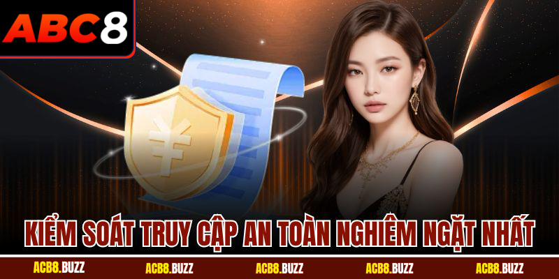 Chính Sách Bảo Mật 5 Kiểm soát truy cập an toàn nghiêm ngặt nhất